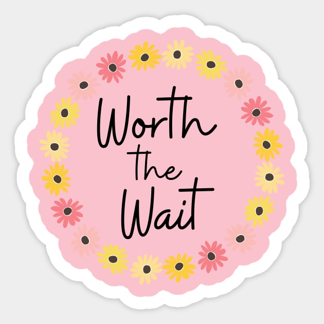 "Worth the Wait" design Sticker by AllisonGrace
